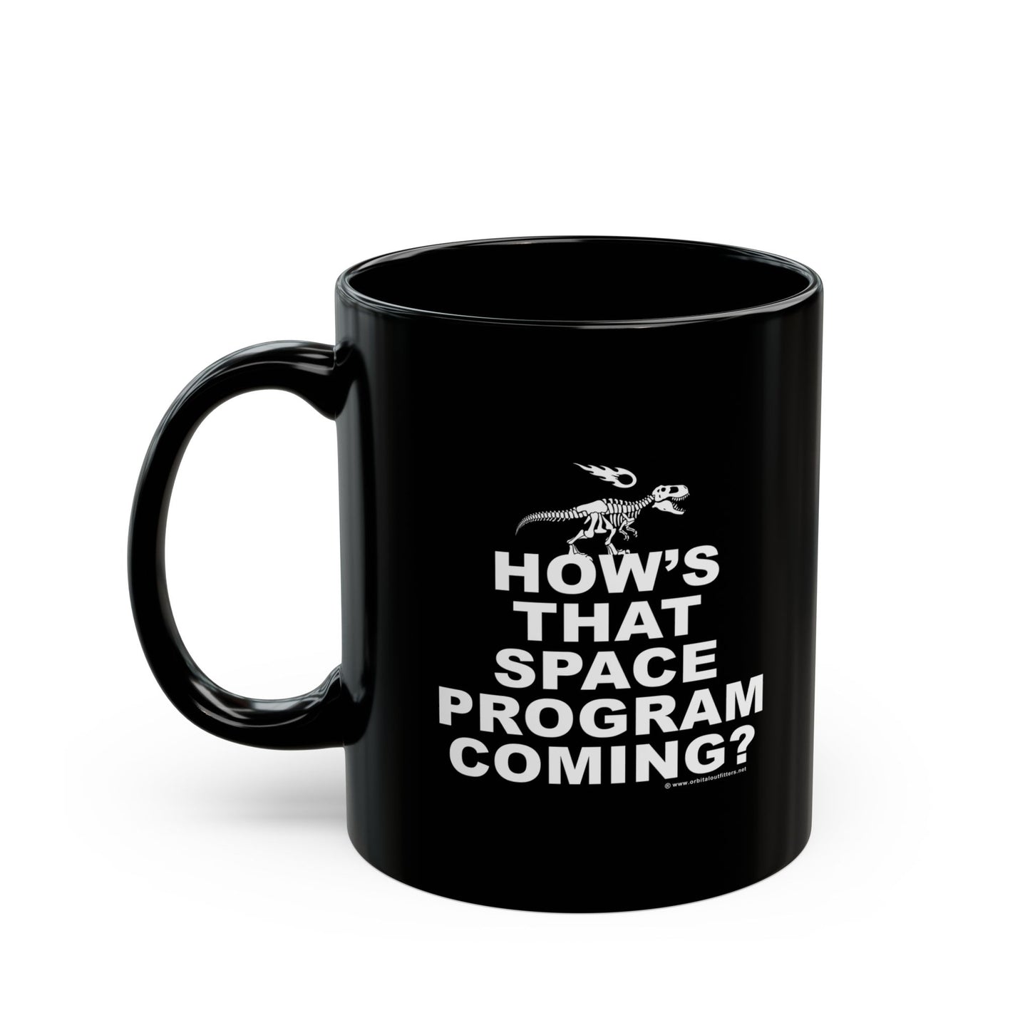 🦖 HOW'S THAT SPACE PROGRAM COMING? 11oz Black Mug