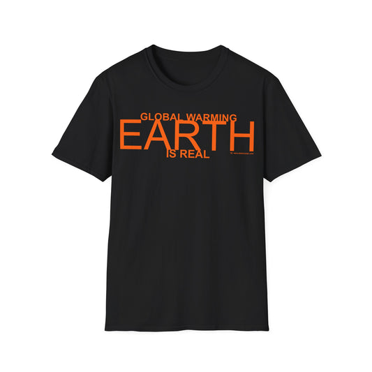GLOBAL WARMING IS REAL - EARTH Unisex Softstyle T-Shirt